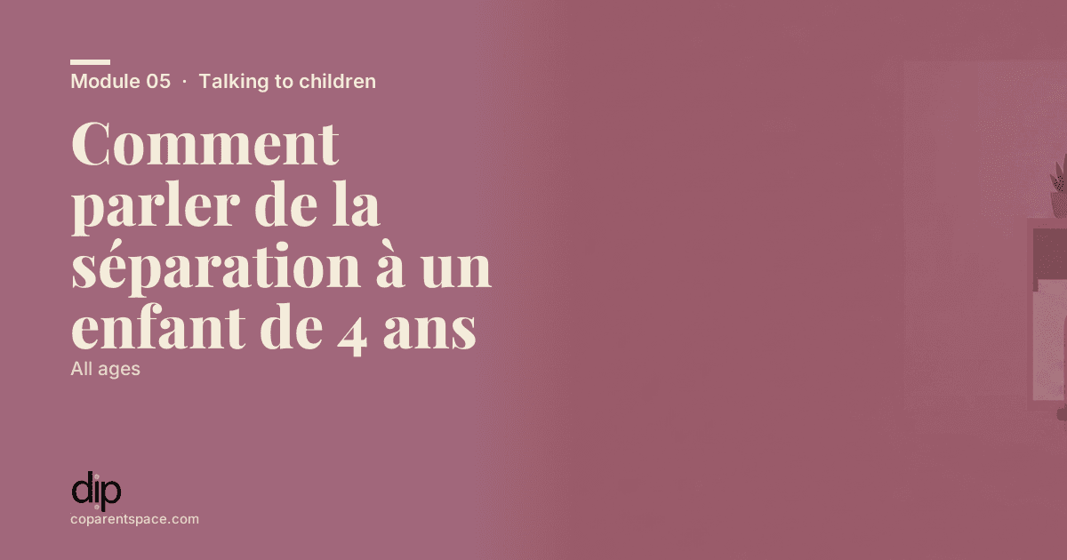Comment parler de la séparation à un enfant de 4 ans