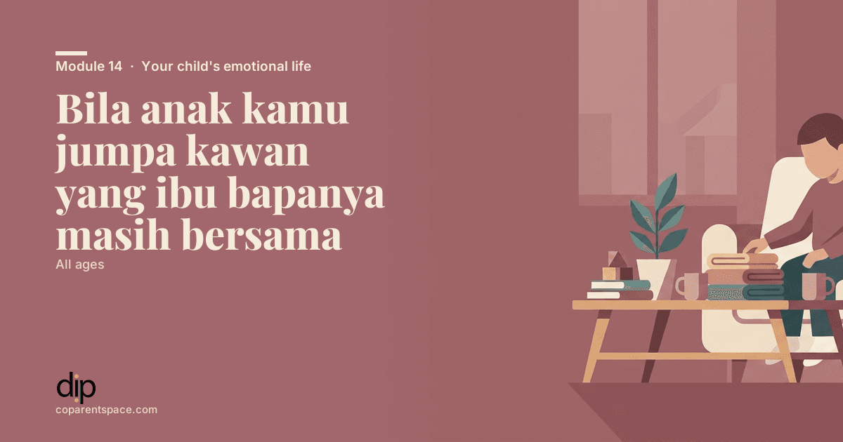Bila anak kamu jumpa kawan yang ibu bapanya masih bersama