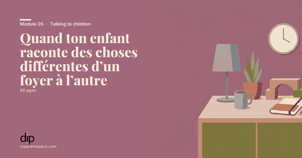 Quand ton enfant raconte des choses différentes d’un foyer à l’autre