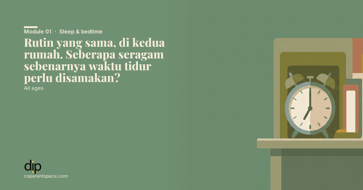 Rutin yang sama, di kedua rumah. Seberapa seragam sebenarnya waktu tidur perlu disamakan?